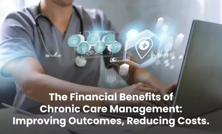 The Financial Benefits of Chronic Care Management: Improving Outcomes, Reducing Costs.