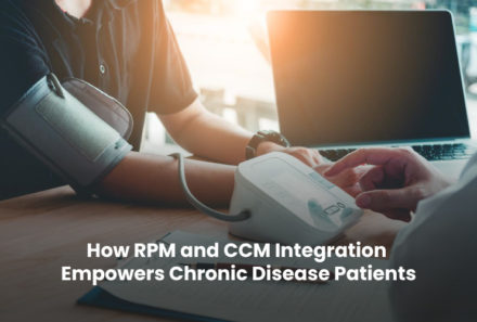 How RPM and CCM Integration Empowers Chronic Disease Patients