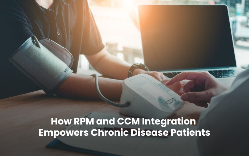 How RPM and CCM Integration Empowers Chronic Disease Patients